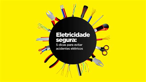 Eletricidade segura 5 dicas para evitar acidentes elétricos Equipaminas