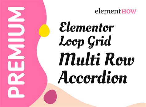 Elementor Loop Grid Multi Row Accordion Element How