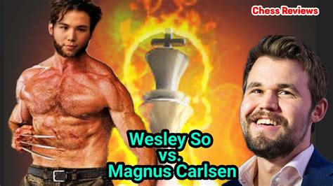 Positional Intense Battle Wesley So Vs Magnus Carlsen Youtube