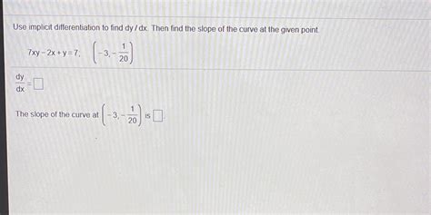 Solved Use Implicit Differentiation To Find Dy Dx Then Find The