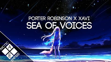 Porter Robinson Sea Of Voices Xavi Remix Electronic YouTube