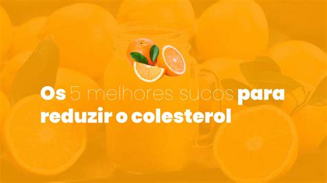 Os Melhores Sucos Para Reduzir O Colesterol Em Idosos Acima De Anos