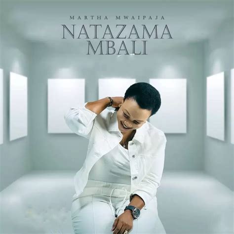 AUDIO Martha Mwaipaja - Natazama Mbali Mp3 Download - Yinga Media