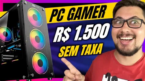 Como Montar Um Pc Gamer Barato Até R 1500 Reais Em 2023 Roda Tudo Sem