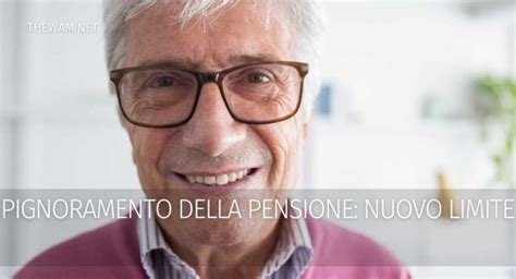 Pignoramento Della Pensione Nuovo Limite Cambia In Meglio