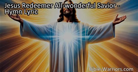 Jesus Redeemer All Wonderful Savior Hymn Lyric Bible Warriors