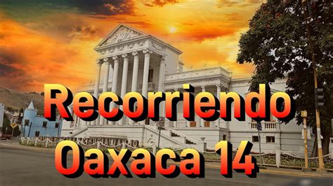 RECORRIENDO OAXACA 14 YouTube