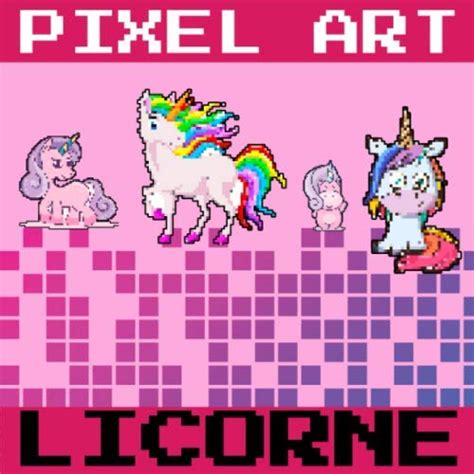 Pixel Art Licornes Cahier De Dessin Et De Coloriage Pour Enfants