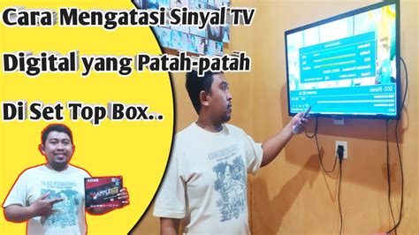 Cara Mengatasi Sinyal Tv Digital Yang Patah Patah Di Set Top Box Youtube