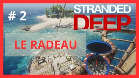 Stranded Deep Fr S E Comment Construire Un Radeau Youtube