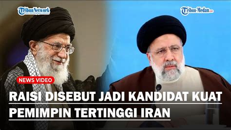 EBRAHIM RAISI Digadang Gadang Menjadi Pengganti Khamenei Pemimpin