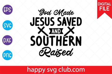 1 God Made Jesus Saved And Southern Raised Svg Designs And Graphics