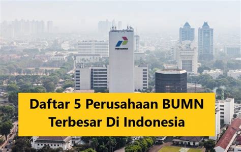 Daftar 5 Perusahaan Bumn Terbesar Di Indonesia Bumn