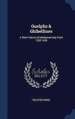 Guelphs & Ghibellines: A Short History of Mediaeval Italy from 1250 ...