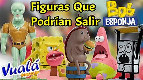 Las Figuras Que Faltaron En Vualá BOB ESPONJA Pero Que Podrían Salir Al