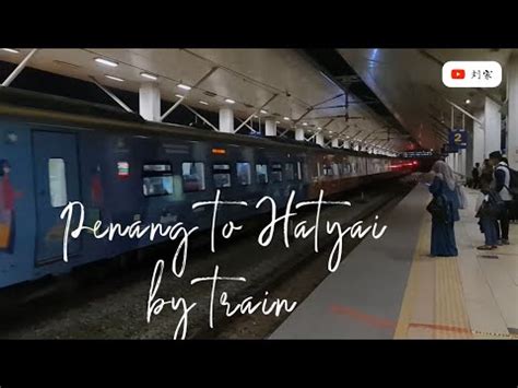 Penang To Hatyai By Train Youtube