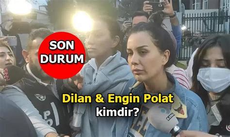 Dilan Polat Ve Engin Polat Haberlerinde Son Dakika Durum Dilan Polat