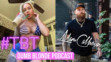 Dumb Blonde Podcast Adam Calhoun Full Episode Youtube