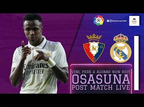 Osasuna Vs Real Madrid Post Match Let S Be Real A Real Madrid Podcast