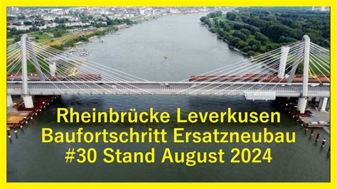 Ersatzneubau Rheinbr Cke Leverkusen Stand August Youtube