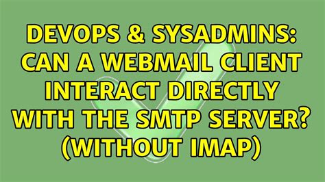 DevOps SysAdmins Can A Webmail Client Interact Directly With The