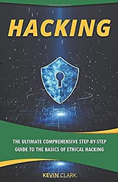 Hacking The Ultimate Comprehensive Step By Step Guide To The Basics