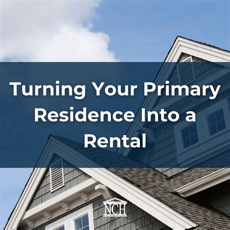 Turning Your Primary Residence Into A Rental Nch Turni…