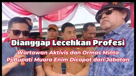 Dianggap Lecehkan Profesi Wartawan Aktivis Dan Ormas Minta Pj Bupati