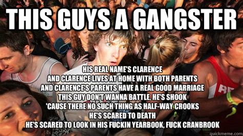 This Guys A Gangster His Real Name S Clarence And Clarence Lives At