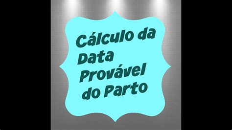 CÁlculo Da Data ProvÁvel Do Parto Dpp Youtube