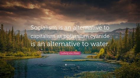 Ludwig Von Mises Quote Socialism Is An Alternative To Capitalism As