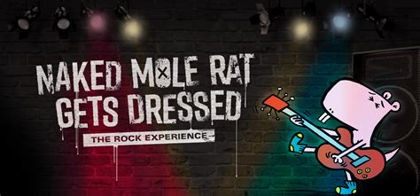 Naked Mole Rat Gets Dressed The Rock Experience Music Theatre