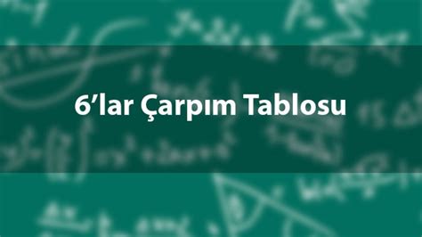 6 lar Çarpım Tablosu Kolay Ezberleme Alıştırmaları 6 lar Çarpım