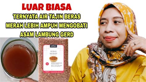 AJAIB TERNYATA AIR REBUSAN BERAS MERAH BISA MENYEMBUHKAN ASAM LAMBUNG