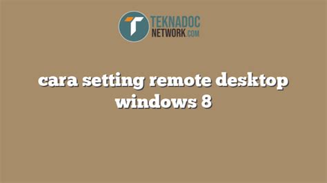 Cara Setting Remote Desktop Windows Teknadocnetwork