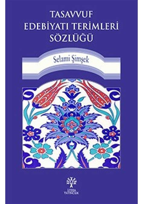 Tasavvuf Edebiyatı Terimleri Sözlüğü Prof Dr Selami Şimşek Li Fiyatları