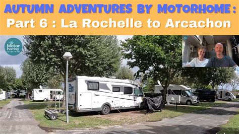 Autumn Adventures By Motorhome 23 Part 6 La Rochelle To Arcachon