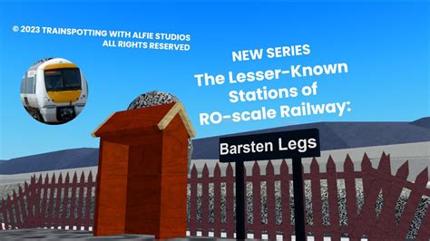 The Lesser Known Stations Of RO Scale Railway Barsten Legs E1 09 01