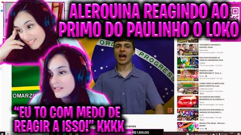 ALERQUINA REAGINDO AO PRIMO DO PAULINHO O LOKO OMARZINHO DO POVÃO