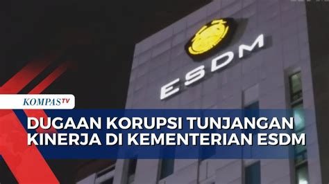 Dugaan Korupsi Tunjangan Kinerja Di Kementerian Esdm Kpk Tersangka