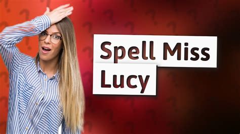 How Do You Spell Miss Lucy YouTube