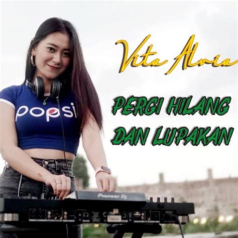 Pergi Hilang Dan Lupakan Song And Lyrics By Vita Alvia Spotify