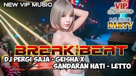 BREAKBEAT PERGI SAJA GEISHA X SANDARAN HATI LETO DUGEM INDO GALAU