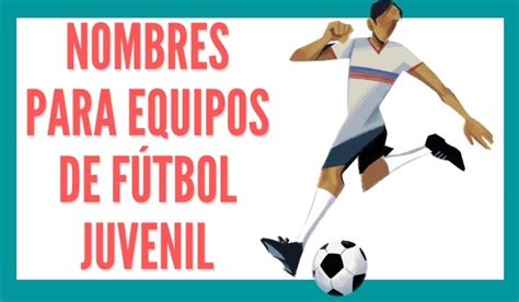 Nombres Para Equipos De F Tbol Juvenil Reporte De Lectura