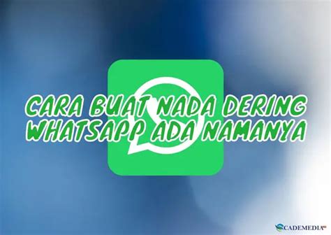 Cara Buat Nada Dering Whatsapp Ada Namanya Cademedia