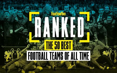 Best Football Teams Ever 20 11 Ranked The 50 Best Football Teams Of