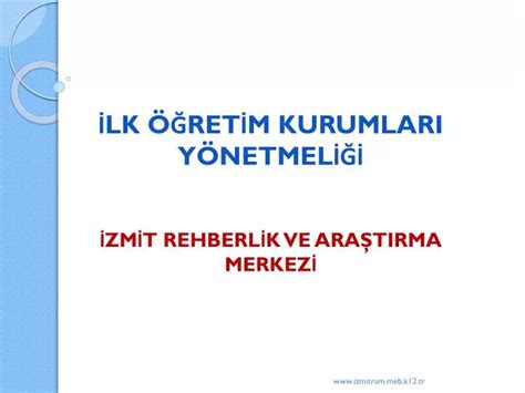 PPT İLK ÖĞRETİM KURUMLARI YÖNETMELİĞİ İZMİT REHBERLİK VE ARAŞTIRMA