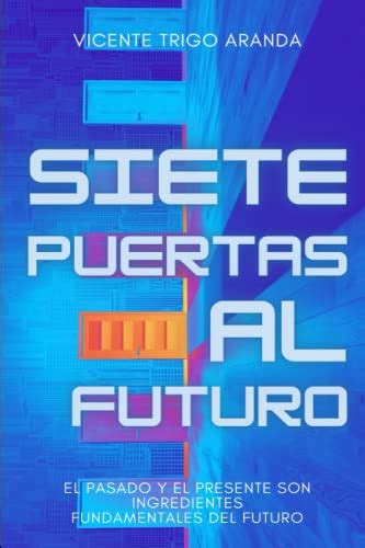 Siete Puertas Al Futuro Spanish Edition By Vicente Trigo Aranda