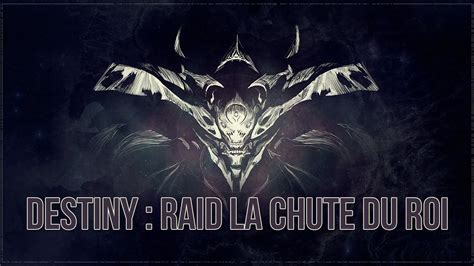 Destiny Tuto FR La Chute Du Roi Raid Complet YouTube