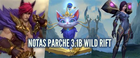 Notas Del Parche 3 1B De Wild Rift Muchos Buffs A Campeones Objetos Y